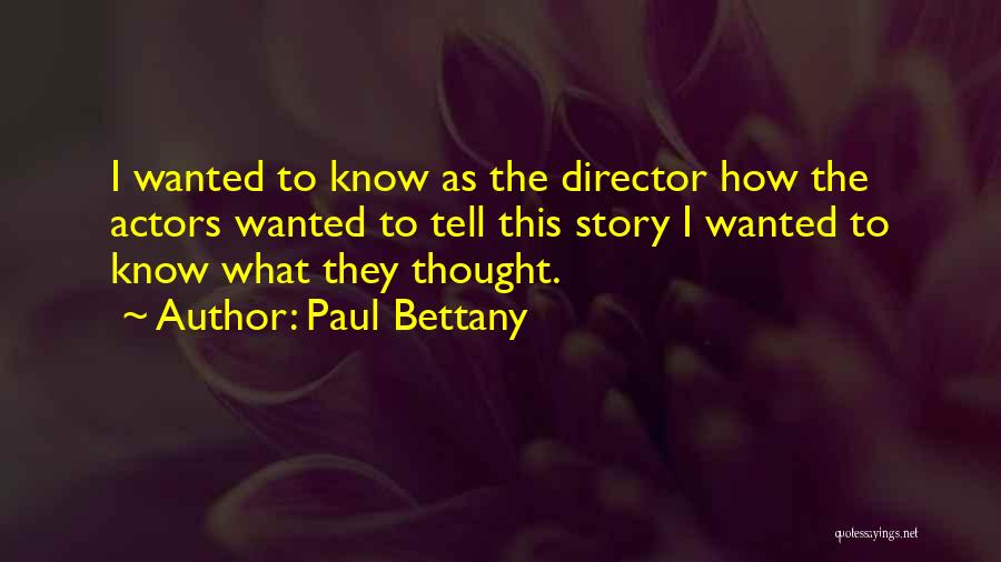 Paul Bettany Quotes: I Wanted To Know As The Director How The Actors Wanted To Tell This Story I Wanted To Know What