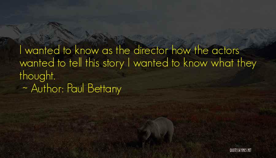 Paul Bettany Quotes: I Wanted To Know As The Director How The Actors Wanted To Tell This Story I Wanted To Know What