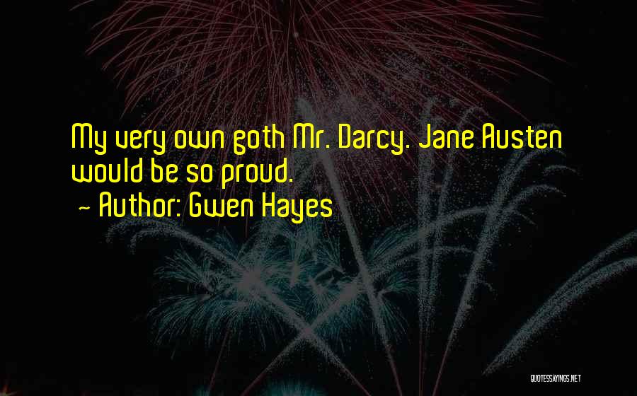 Gwen Hayes Quotes: My Very Own Goth Mr. Darcy. Jane Austen Would Be So Proud.