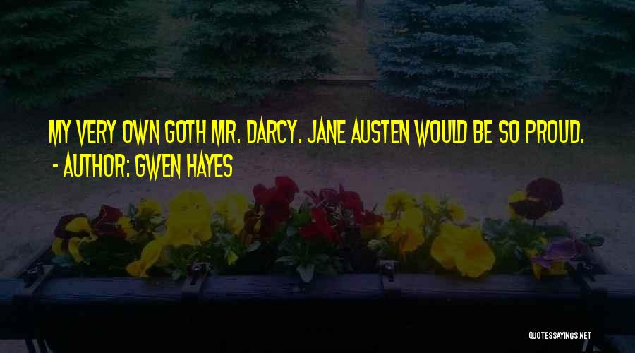 Gwen Hayes Quotes: My Very Own Goth Mr. Darcy. Jane Austen Would Be So Proud.