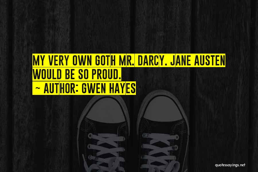 Gwen Hayes Quotes: My Very Own Goth Mr. Darcy. Jane Austen Would Be So Proud.
