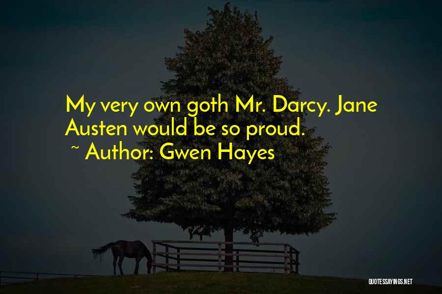 Gwen Hayes Quotes: My Very Own Goth Mr. Darcy. Jane Austen Would Be So Proud.