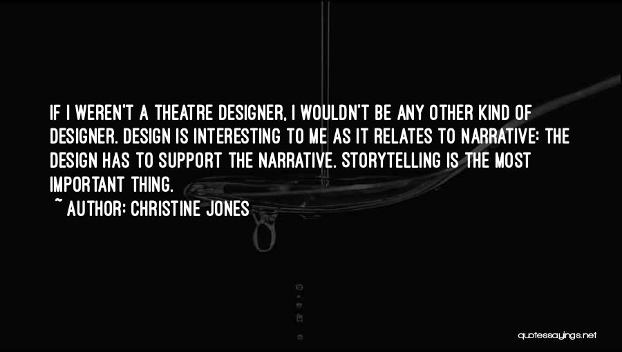 Christine Jones Quotes: If I Weren't A Theatre Designer, I Wouldn't Be Any Other Kind Of Designer. Design Is Interesting To Me As