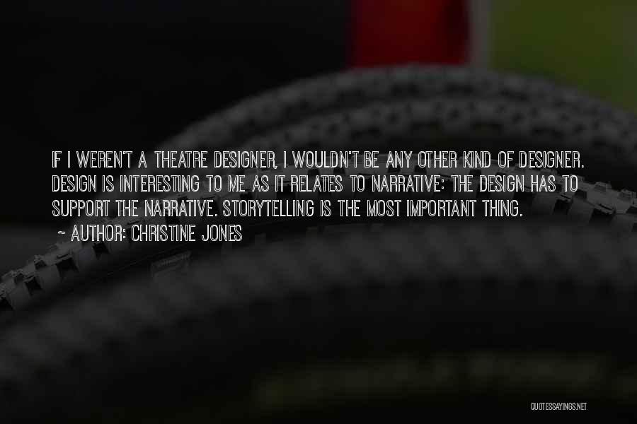 Christine Jones Quotes: If I Weren't A Theatre Designer, I Wouldn't Be Any Other Kind Of Designer. Design Is Interesting To Me As