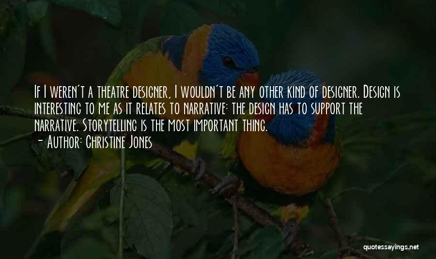 Christine Jones Quotes: If I Weren't A Theatre Designer, I Wouldn't Be Any Other Kind Of Designer. Design Is Interesting To Me As