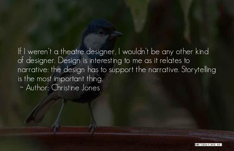 Christine Jones Quotes: If I Weren't A Theatre Designer, I Wouldn't Be Any Other Kind Of Designer. Design Is Interesting To Me As