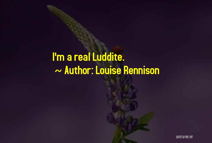 Louise Rennison Quotes: I'm A Real Luddite.