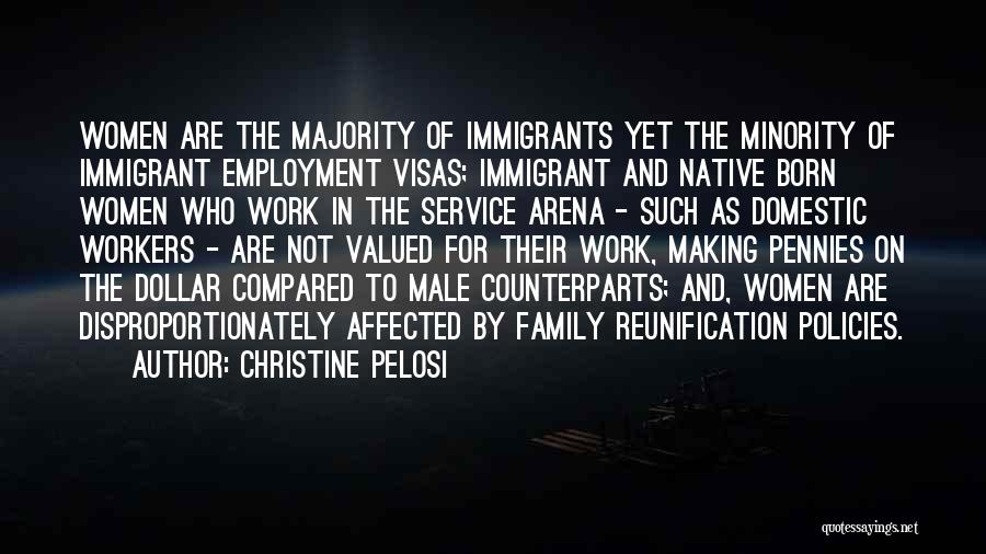 Christine Pelosi Quotes: Women Are The Majority Of Immigrants Yet The Minority Of Immigrant Employment Visas; Immigrant And Native Born Women Who Work