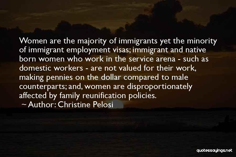 Christine Pelosi Quotes: Women Are The Majority Of Immigrants Yet The Minority Of Immigrant Employment Visas; Immigrant And Native Born Women Who Work