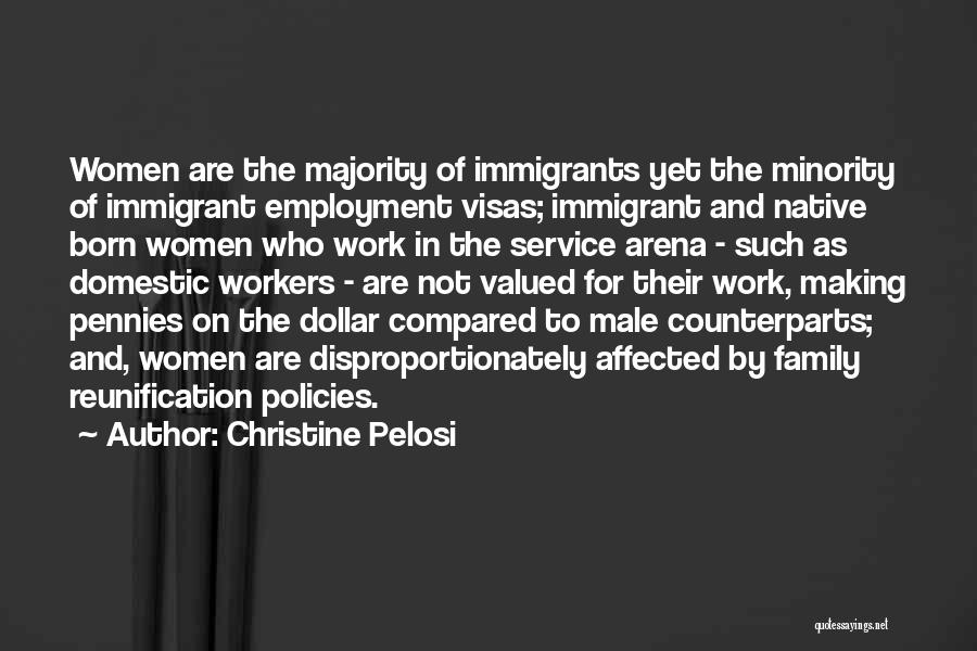 Christine Pelosi Quotes: Women Are The Majority Of Immigrants Yet The Minority Of Immigrant Employment Visas; Immigrant And Native Born Women Who Work