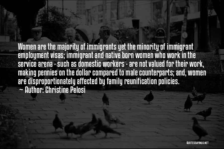 Christine Pelosi Quotes: Women Are The Majority Of Immigrants Yet The Minority Of Immigrant Employment Visas; Immigrant And Native Born Women Who Work