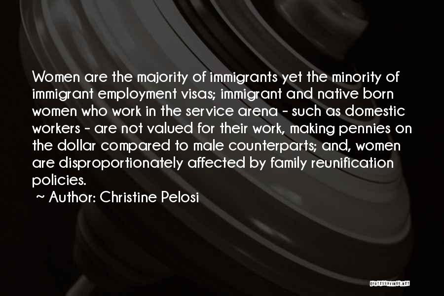 Christine Pelosi Quotes: Women Are The Majority Of Immigrants Yet The Minority Of Immigrant Employment Visas; Immigrant And Native Born Women Who Work