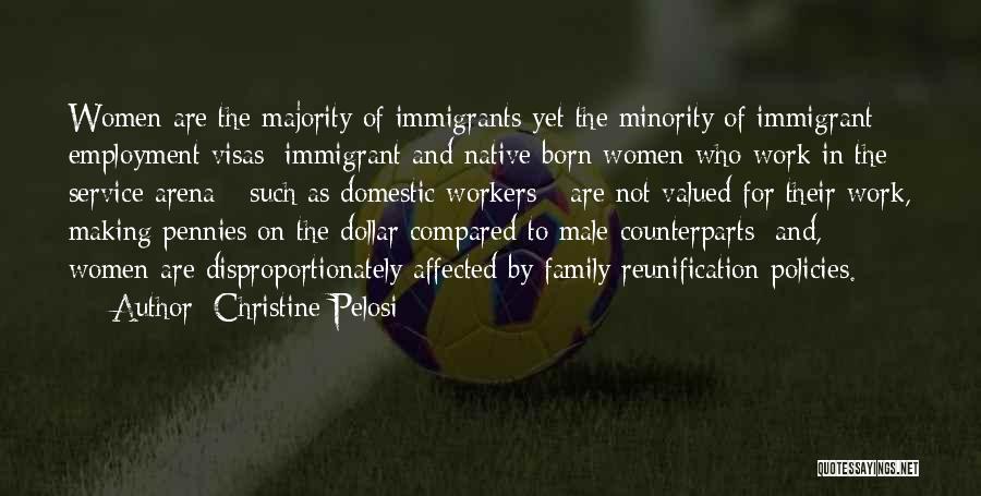 Christine Pelosi Quotes: Women Are The Majority Of Immigrants Yet The Minority Of Immigrant Employment Visas; Immigrant And Native Born Women Who Work