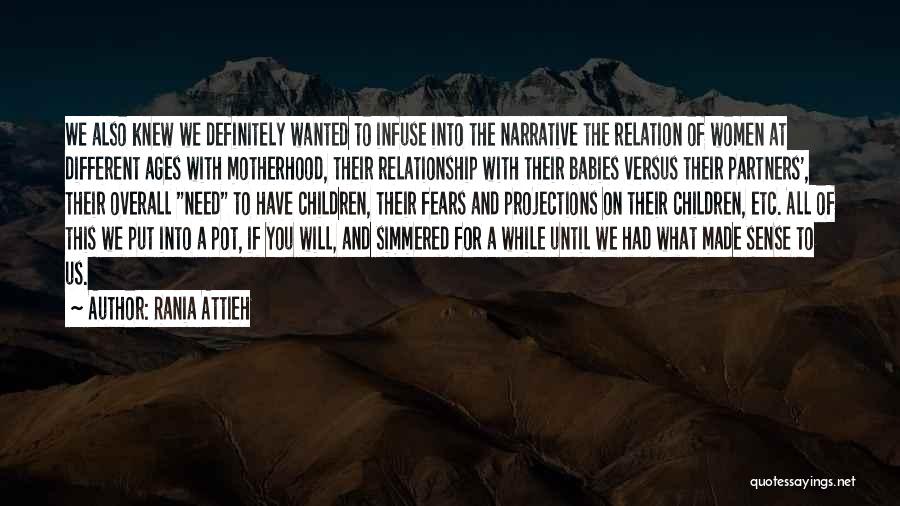 Rania Attieh Quotes: We Also Knew We Definitely Wanted To Infuse Into The Narrative The Relation Of Women At Different Ages With Motherhood,