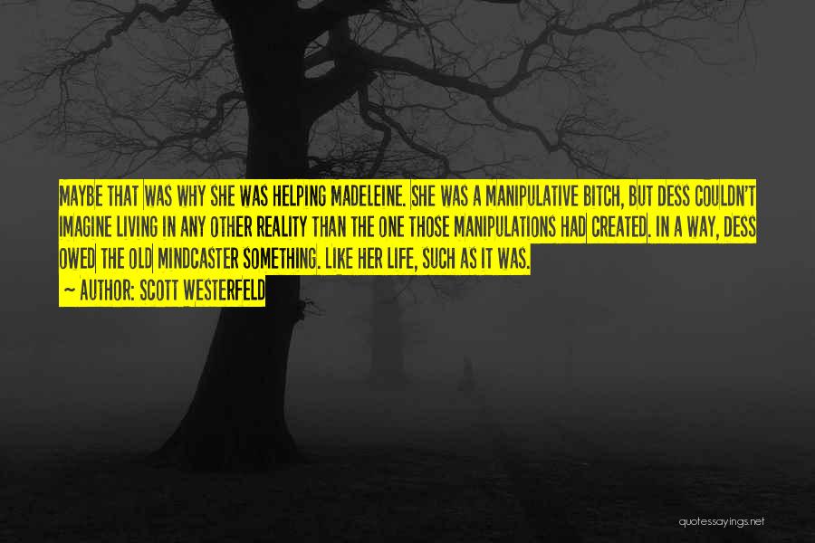 Scott Westerfeld Quotes: Maybe That Was Why She Was Helping Madeleine. She Was A Manipulative Bitch, But Dess Couldn't Imagine Living In Any