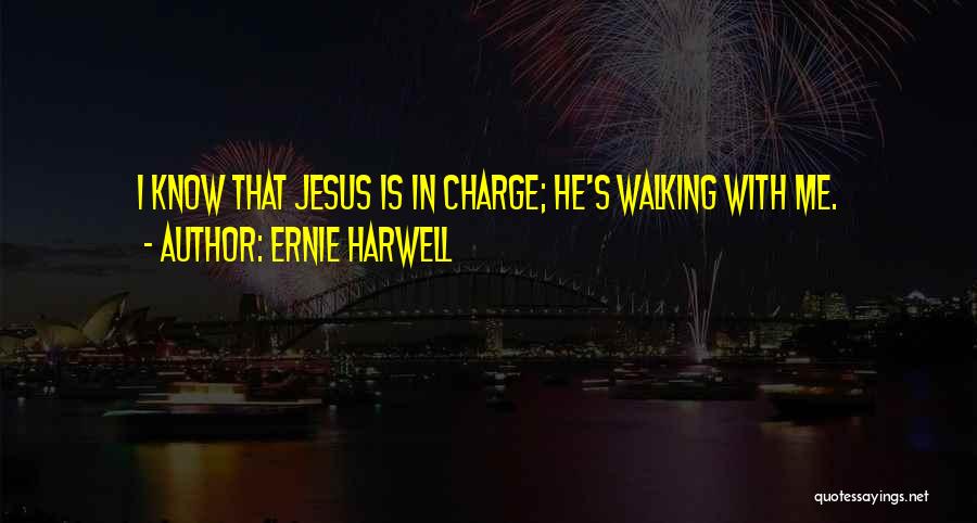 Ernie Harwell Quotes: I Know That Jesus Is In Charge; He's Walking With Me.