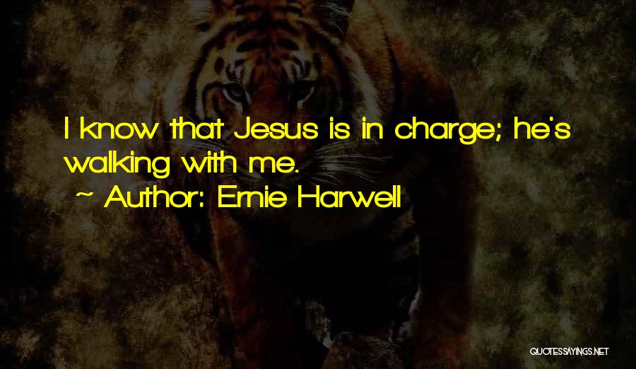 Ernie Harwell Quotes: I Know That Jesus Is In Charge; He's Walking With Me.