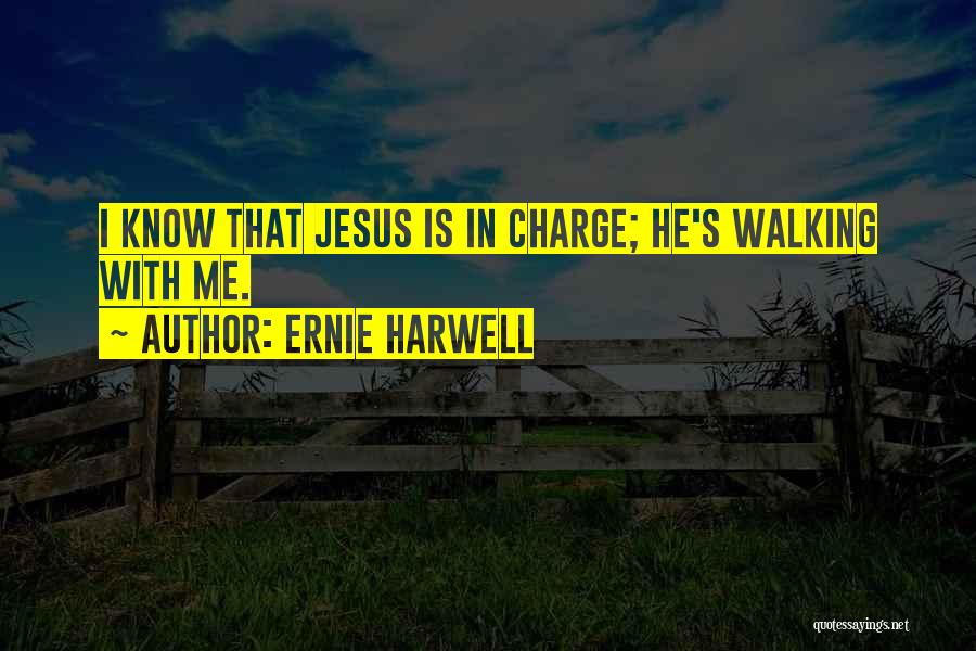 Ernie Harwell Quotes: I Know That Jesus Is In Charge; He's Walking With Me.