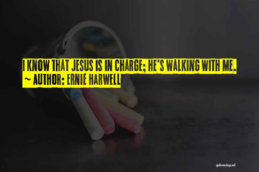 Ernie Harwell Quotes: I Know That Jesus Is In Charge; He's Walking With Me.