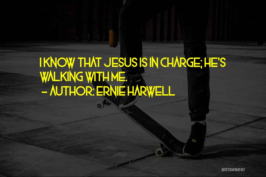 Ernie Harwell Quotes: I Know That Jesus Is In Charge; He's Walking With Me.