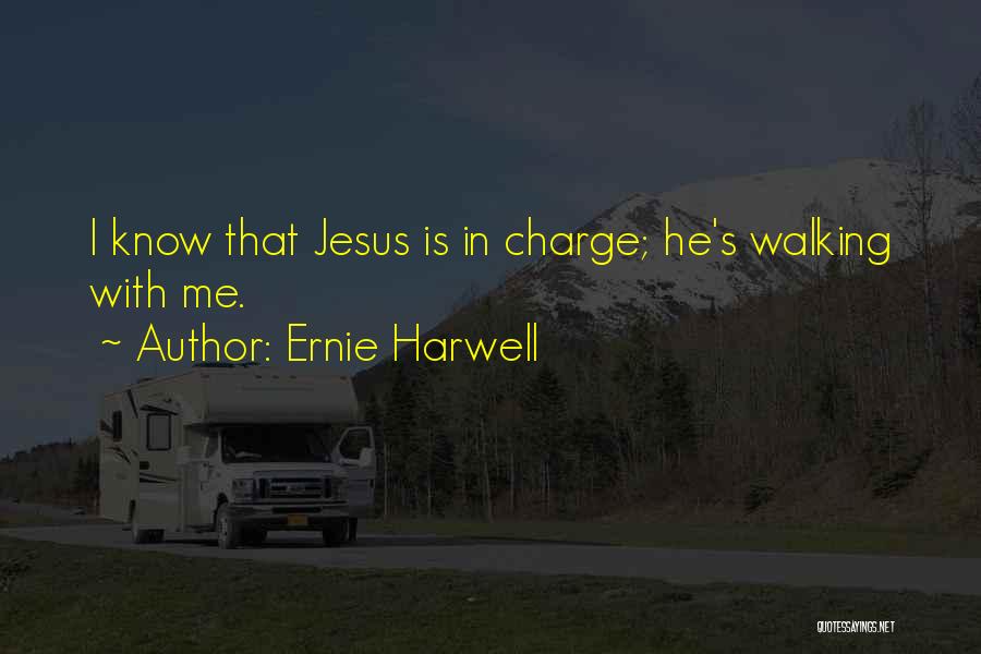 Ernie Harwell Quotes: I Know That Jesus Is In Charge; He's Walking With Me.