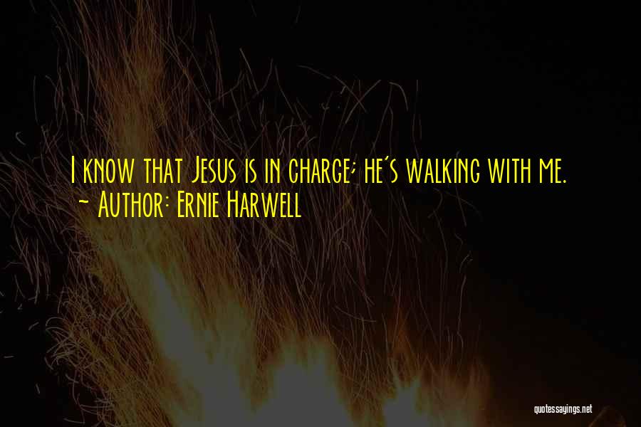 Ernie Harwell Quotes: I Know That Jesus Is In Charge; He's Walking With Me.