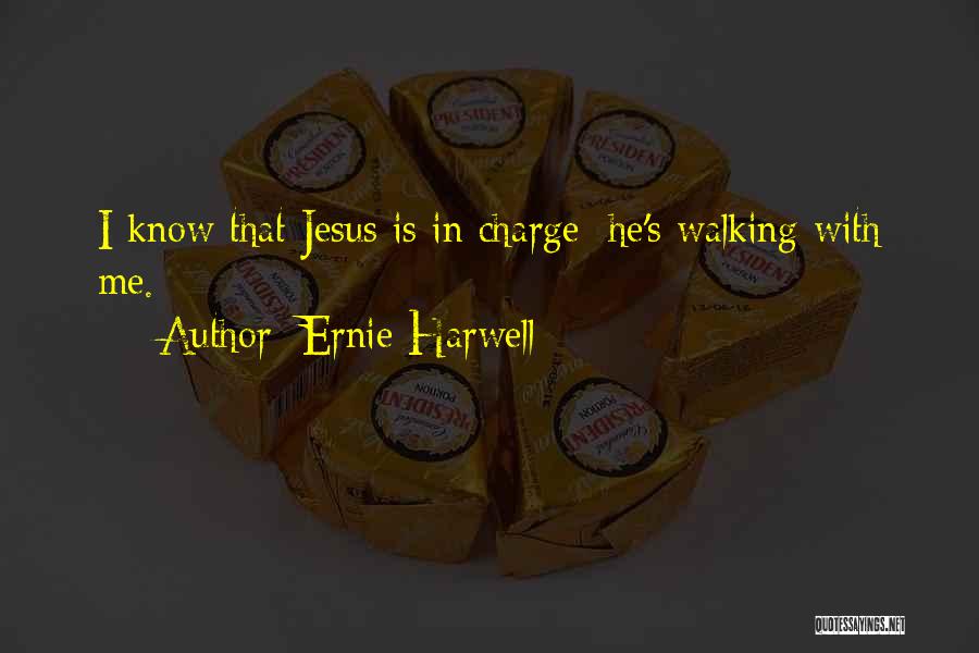 Ernie Harwell Quotes: I Know That Jesus Is In Charge; He's Walking With Me.