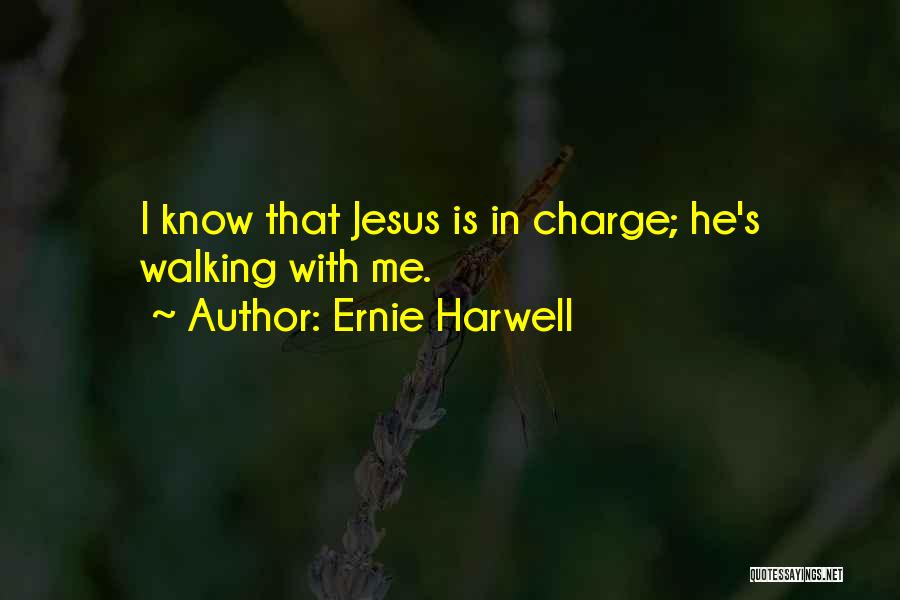 Ernie Harwell Quotes: I Know That Jesus Is In Charge; He's Walking With Me.