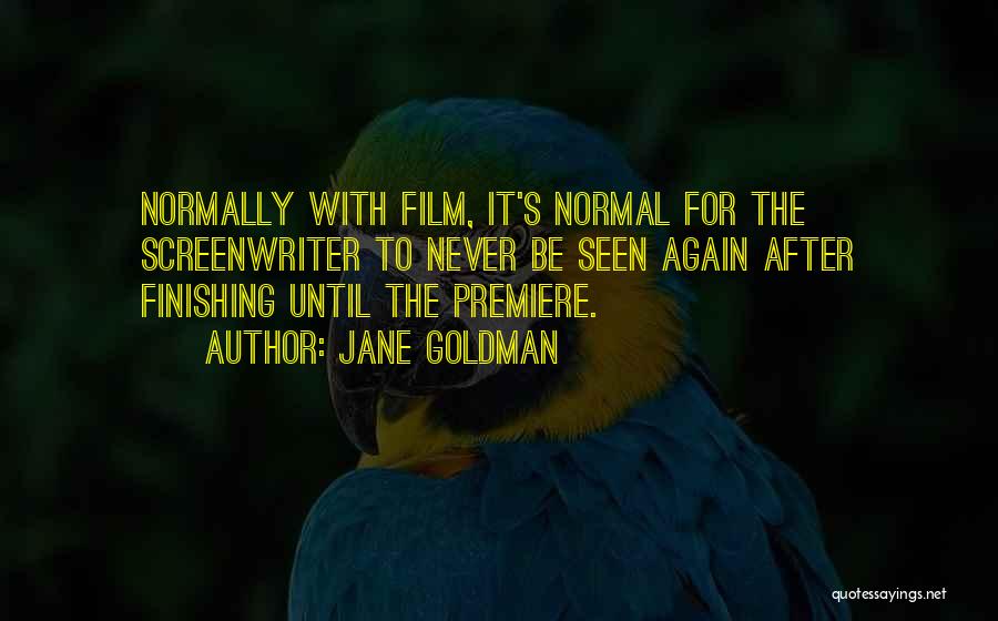 Jane Goldman Quotes: Normally With Film, It's Normal For The Screenwriter To Never Be Seen Again After Finishing Until The Premiere.