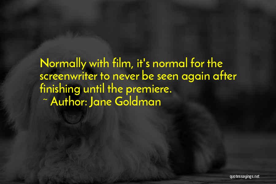 Jane Goldman Quotes: Normally With Film, It's Normal For The Screenwriter To Never Be Seen Again After Finishing Until The Premiere.