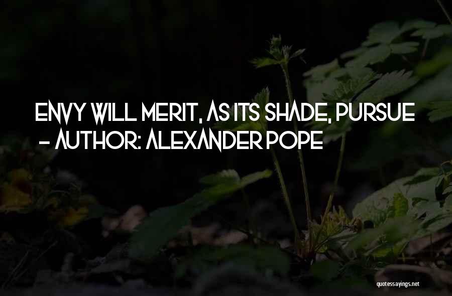 Alexander Pope Quotes: Envy Will Merit, As Its Shade, Pursue