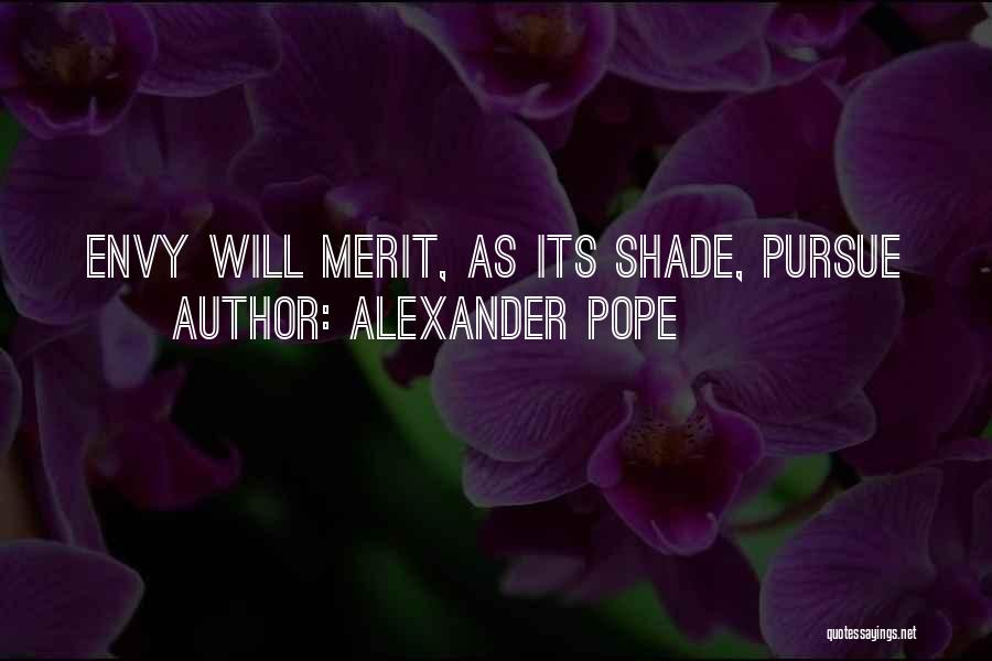 Alexander Pope Quotes: Envy Will Merit, As Its Shade, Pursue