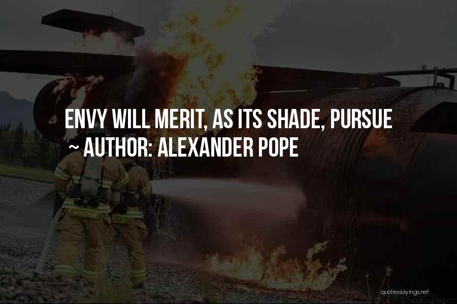 Alexander Pope Quotes: Envy Will Merit, As Its Shade, Pursue