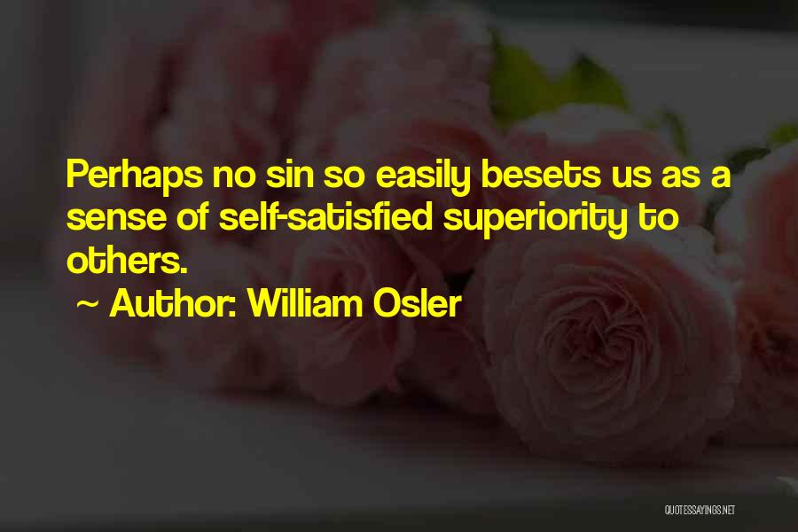 William Osler Quotes: Perhaps No Sin So Easily Besets Us As A Sense Of Self-satisfied Superiority To Others.