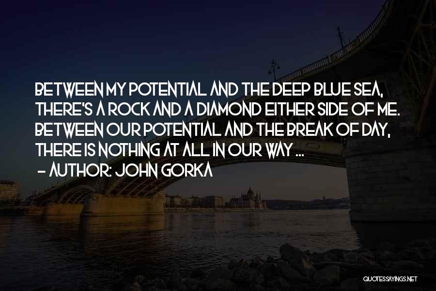 John Gorka Quotes: Between My Potential And The Deep Blue Sea, There's A Rock And A Diamond Either Side Of Me. Between Our