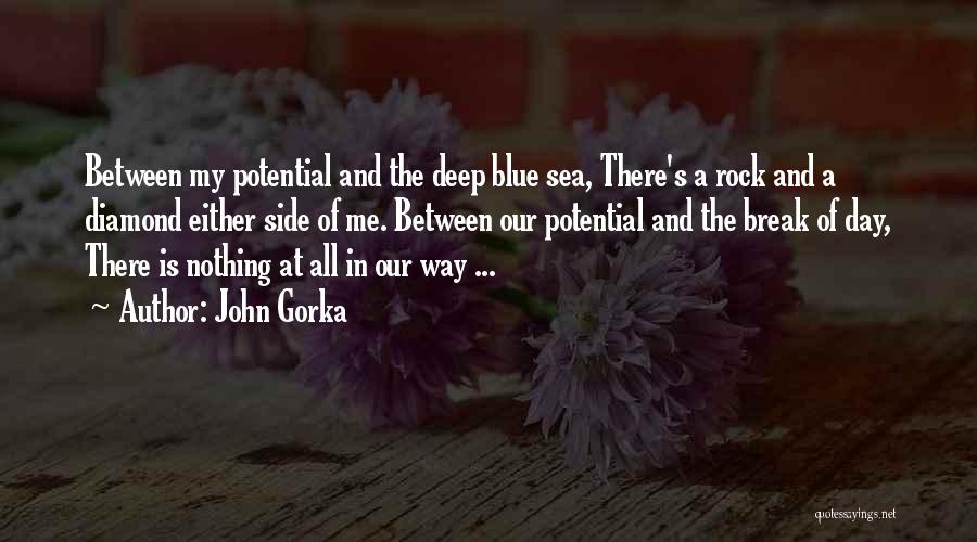 John Gorka Quotes: Between My Potential And The Deep Blue Sea, There's A Rock And A Diamond Either Side Of Me. Between Our