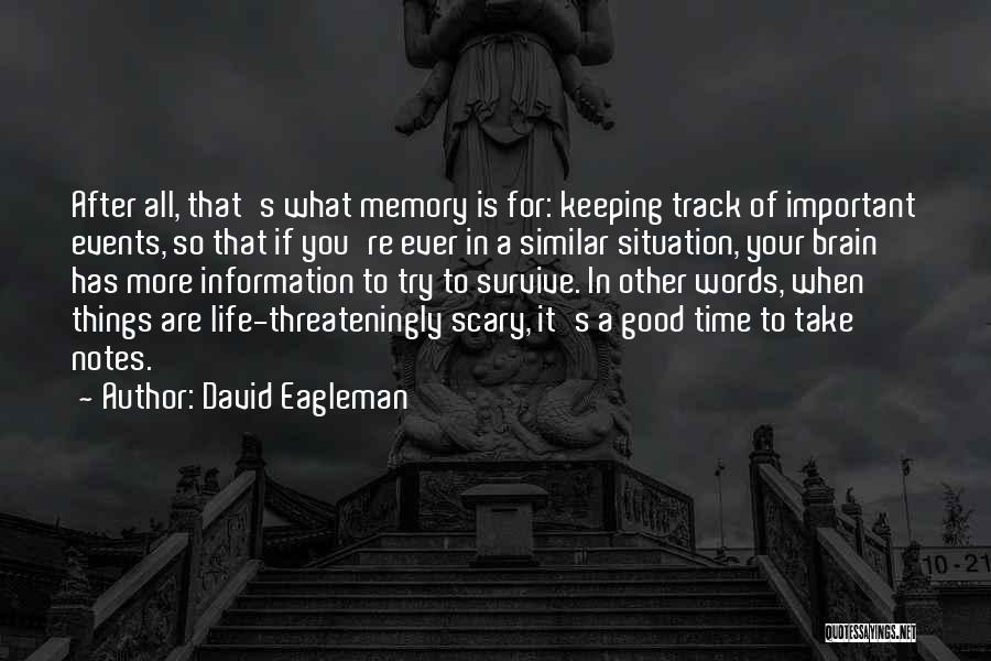 David Eagleman Quotes: After All, That's What Memory Is For: Keeping Track Of Important Events, So That If You're Ever In A Similar