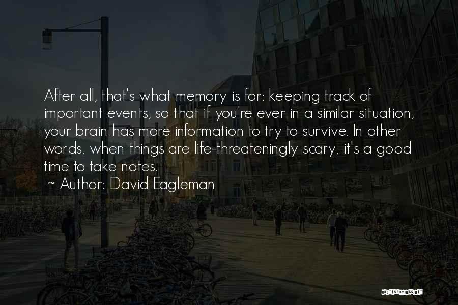 David Eagleman Quotes: After All, That's What Memory Is For: Keeping Track Of Important Events, So That If You're Ever In A Similar