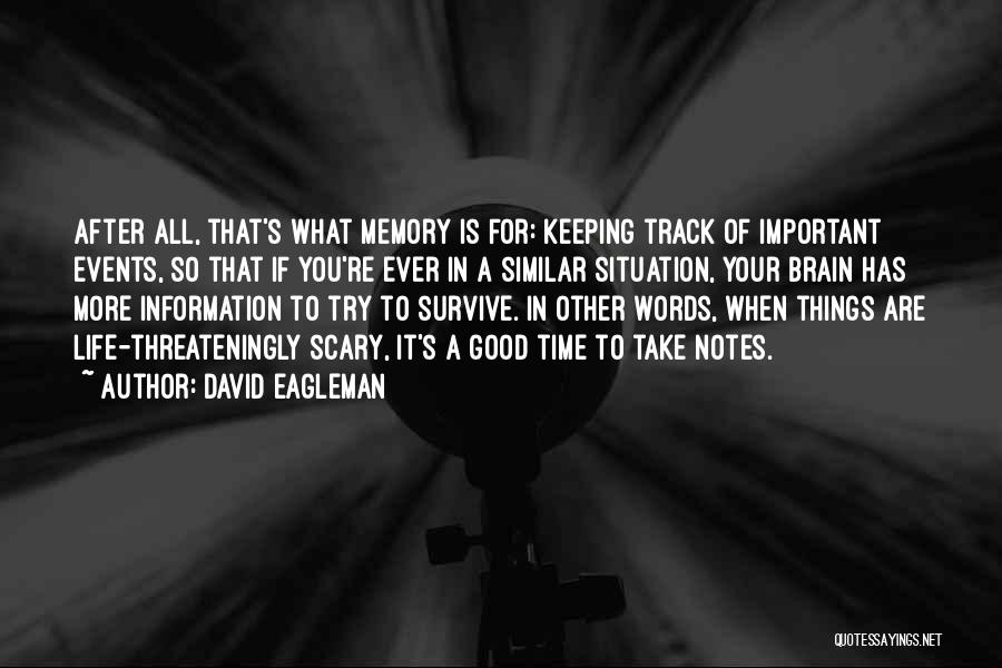 David Eagleman Quotes: After All, That's What Memory Is For: Keeping Track Of Important Events, So That If You're Ever In A Similar