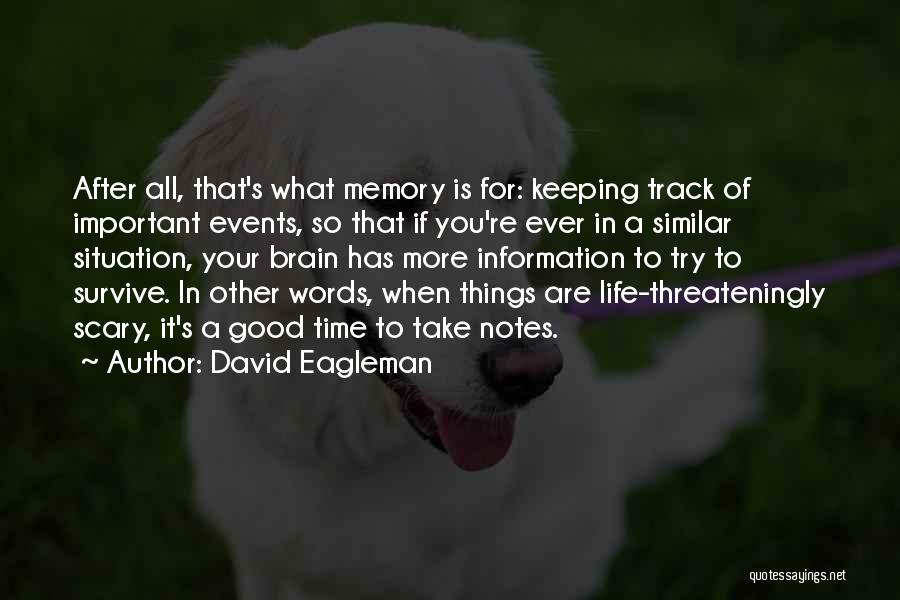 David Eagleman Quotes: After All, That's What Memory Is For: Keeping Track Of Important Events, So That If You're Ever In A Similar