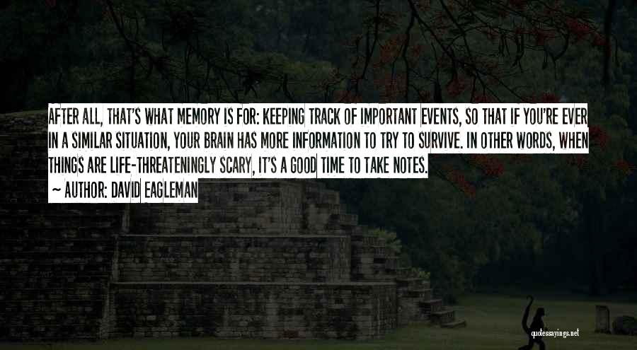 David Eagleman Quotes: After All, That's What Memory Is For: Keeping Track Of Important Events, So That If You're Ever In A Similar