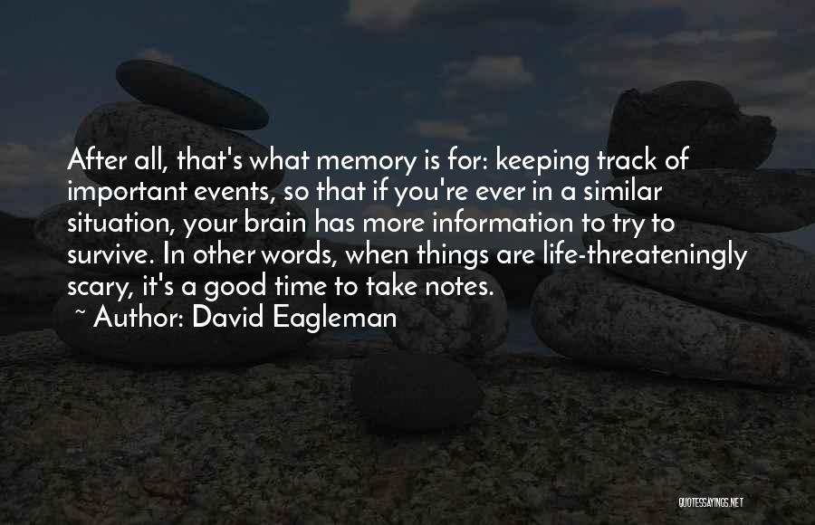 David Eagleman Quotes: After All, That's What Memory Is For: Keeping Track Of Important Events, So That If You're Ever In A Similar