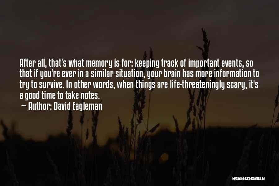 David Eagleman Quotes: After All, That's What Memory Is For: Keeping Track Of Important Events, So That If You're Ever In A Similar