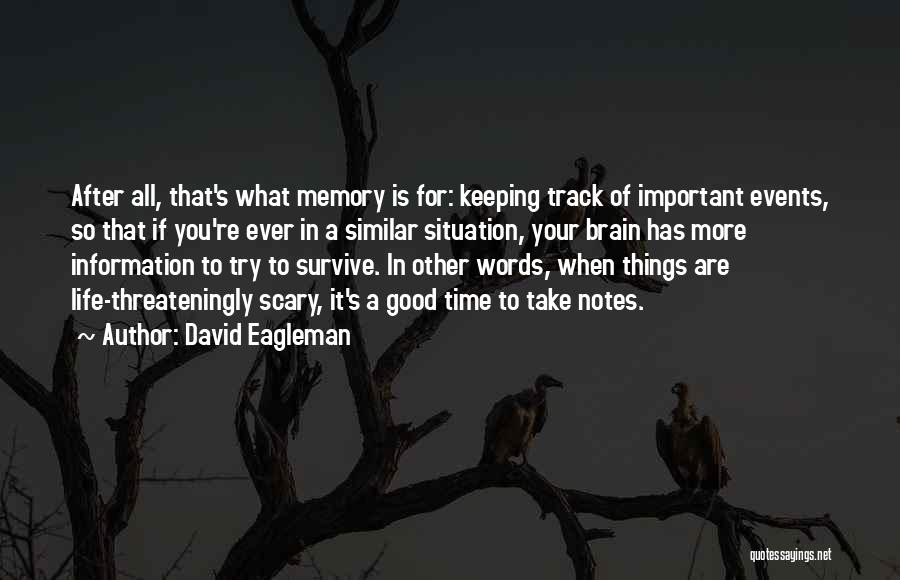 David Eagleman Quotes: After All, That's What Memory Is For: Keeping Track Of Important Events, So That If You're Ever In A Similar
