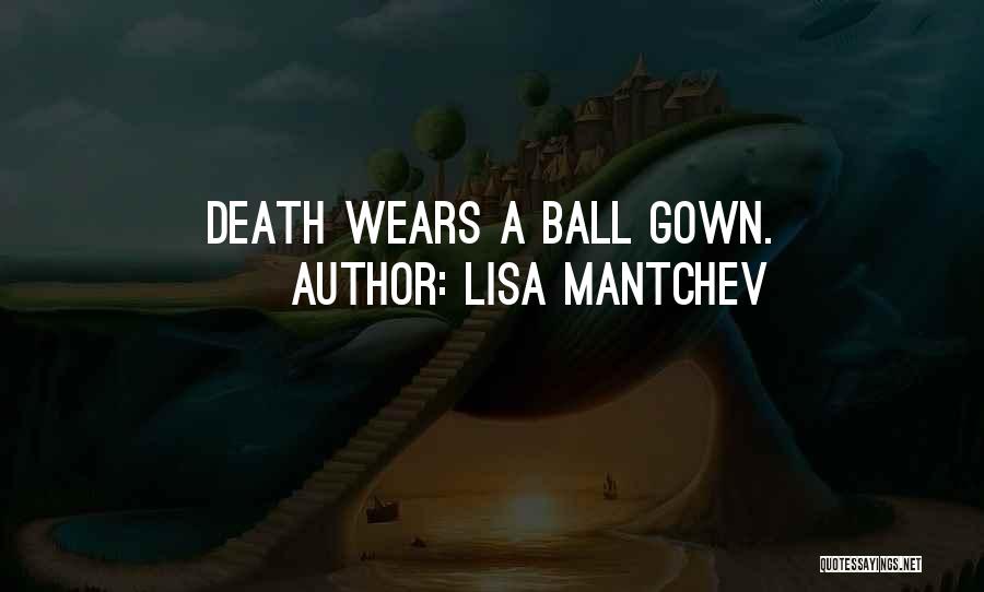 Lisa Mantchev Quotes: Death Wears A Ball Gown.