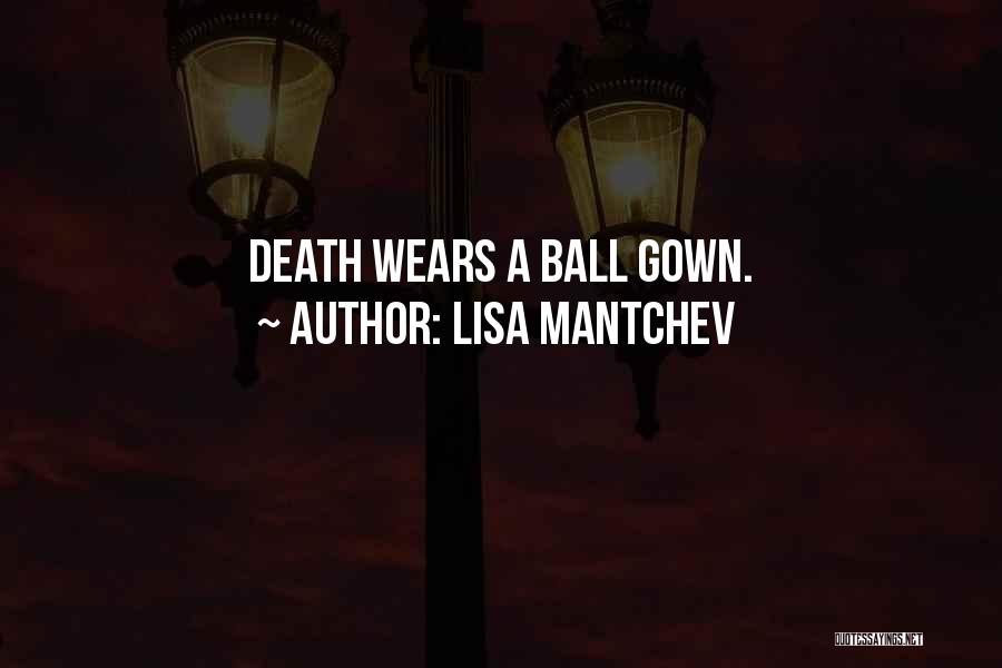 Lisa Mantchev Quotes: Death Wears A Ball Gown.