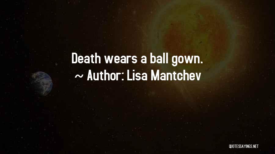 Lisa Mantchev Quotes: Death Wears A Ball Gown.