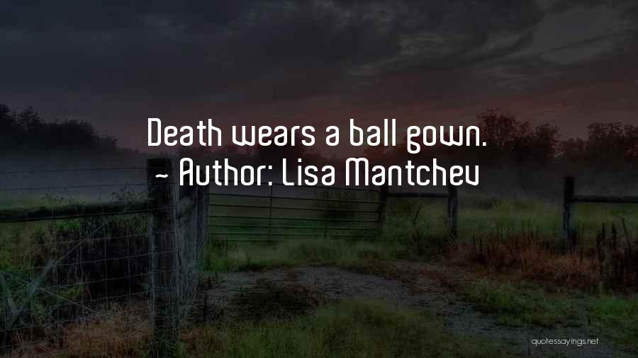 Lisa Mantchev Quotes: Death Wears A Ball Gown.