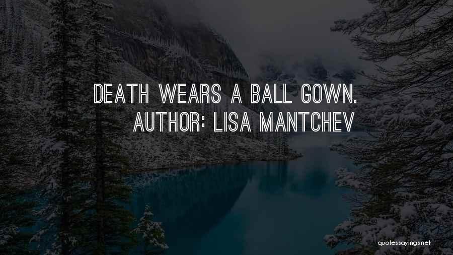 Lisa Mantchev Quotes: Death Wears A Ball Gown.