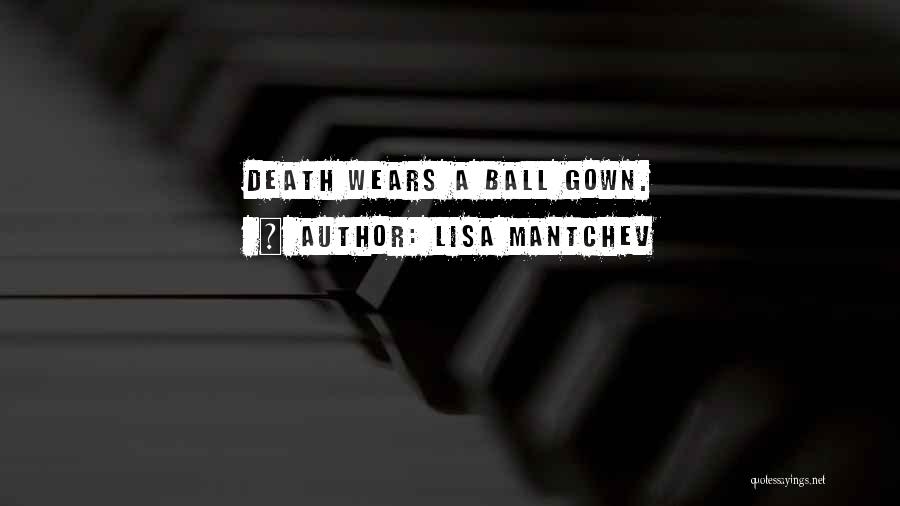 Lisa Mantchev Quotes: Death Wears A Ball Gown.